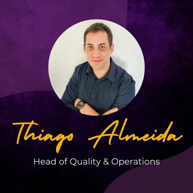 Thiago Almeida - Head of Quality & Operations Thiago Almeida - Head of Quality & Operations